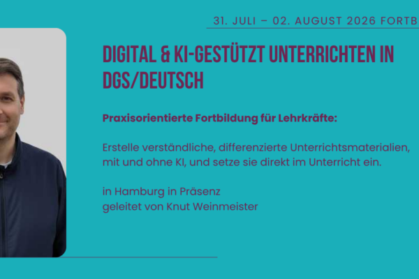 Fortbildung: Digital & KI-gestützt unterrichten in DGS/Deutsch (Hamburg)